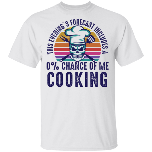 This Evening's Forecast Includes A 0% Chance of Me Cooking T-Shirt