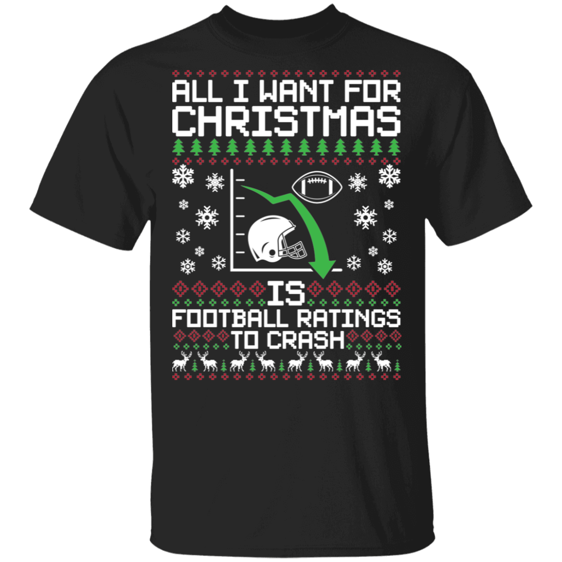 All I Want For Christmas Is Football Ratings To Crash Ugly Christmas T-Shirt
