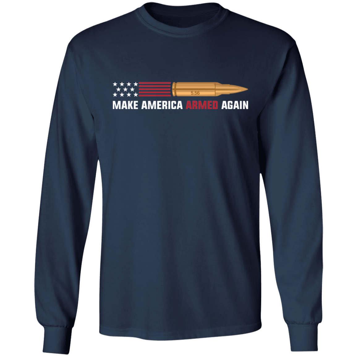 5.56 Make American Armed Again Bullet Flag Long Sleeve T-Shirt