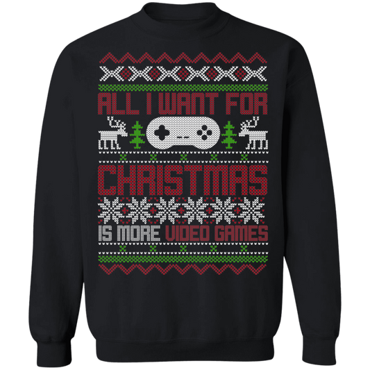 All I Want For Christmas Is More Video Games Gaming Party Crewneck Sweatshirt