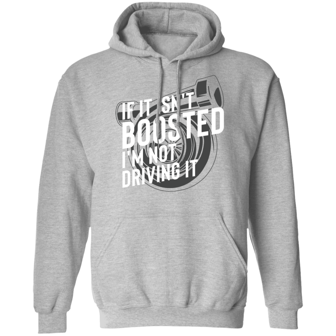 If it Isn't Boosted I'm Not Driving it Turbo Racing Pullover Hoodie