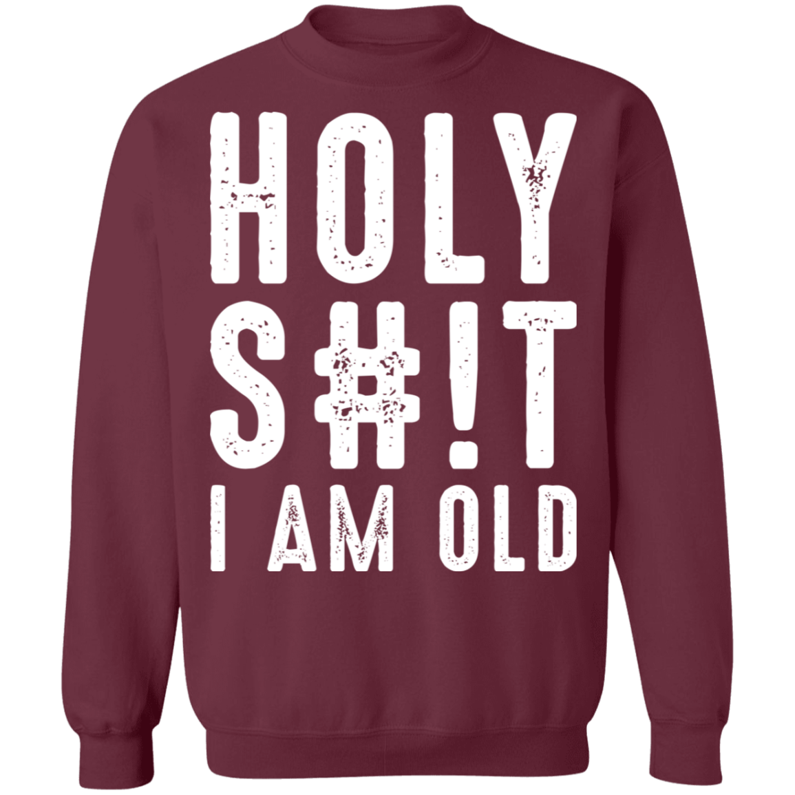 Holy S#!T I Am Old Funny Birthday Crewneck Sweatshirt