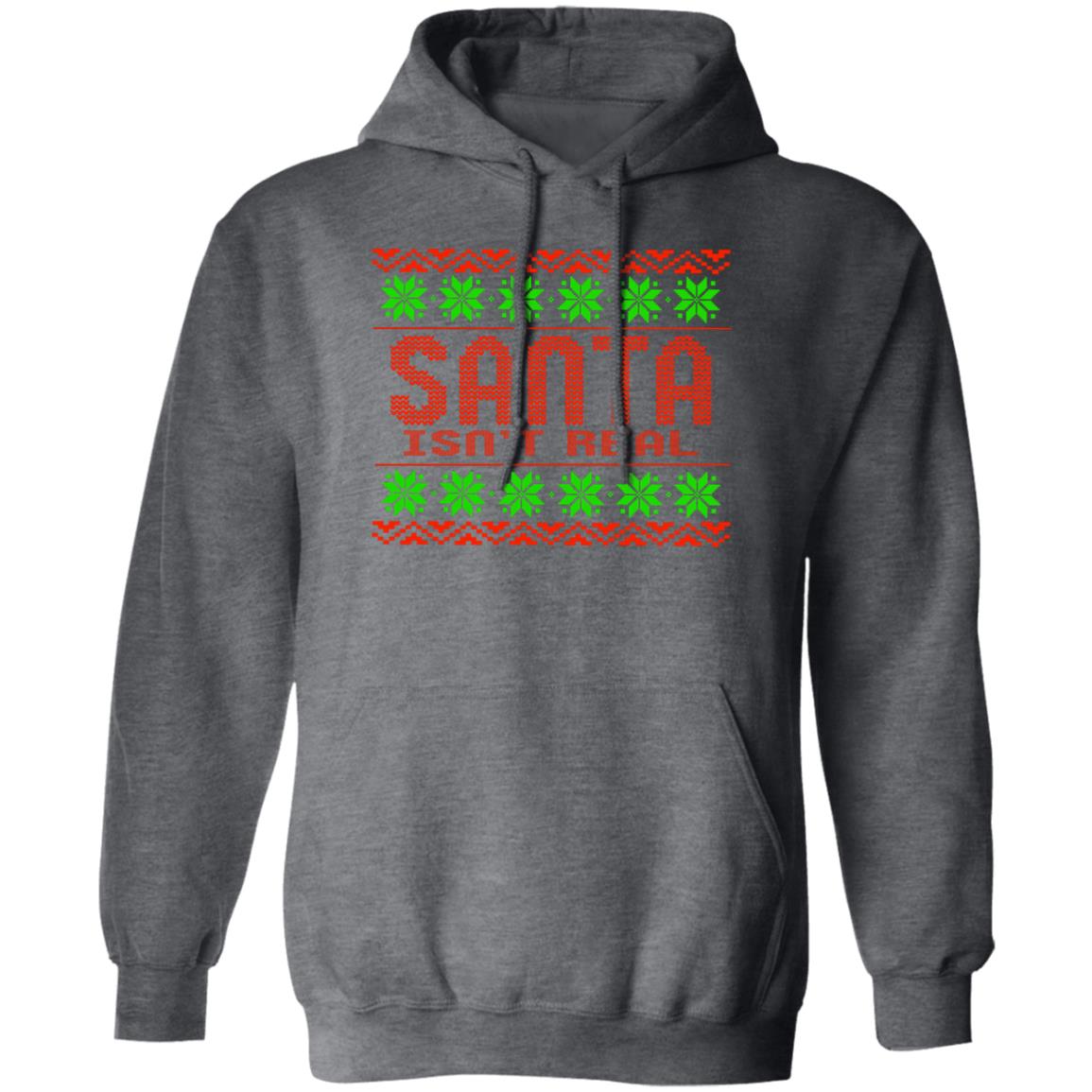 Santa Isn't Real Christmas Pullover Hoodie