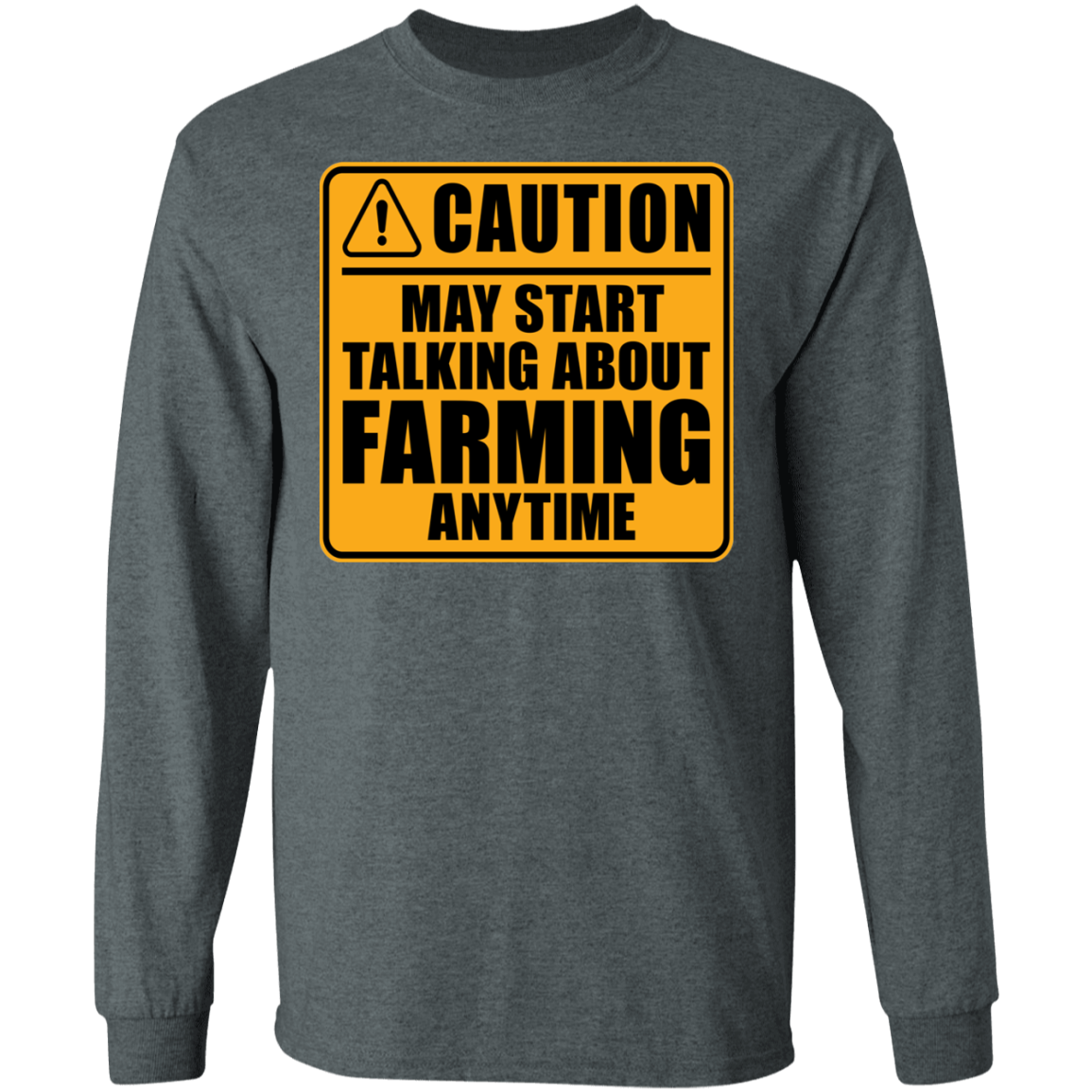 Caution May Start Talking About Farming Anytime Funny Long Sleeve T-Shirt