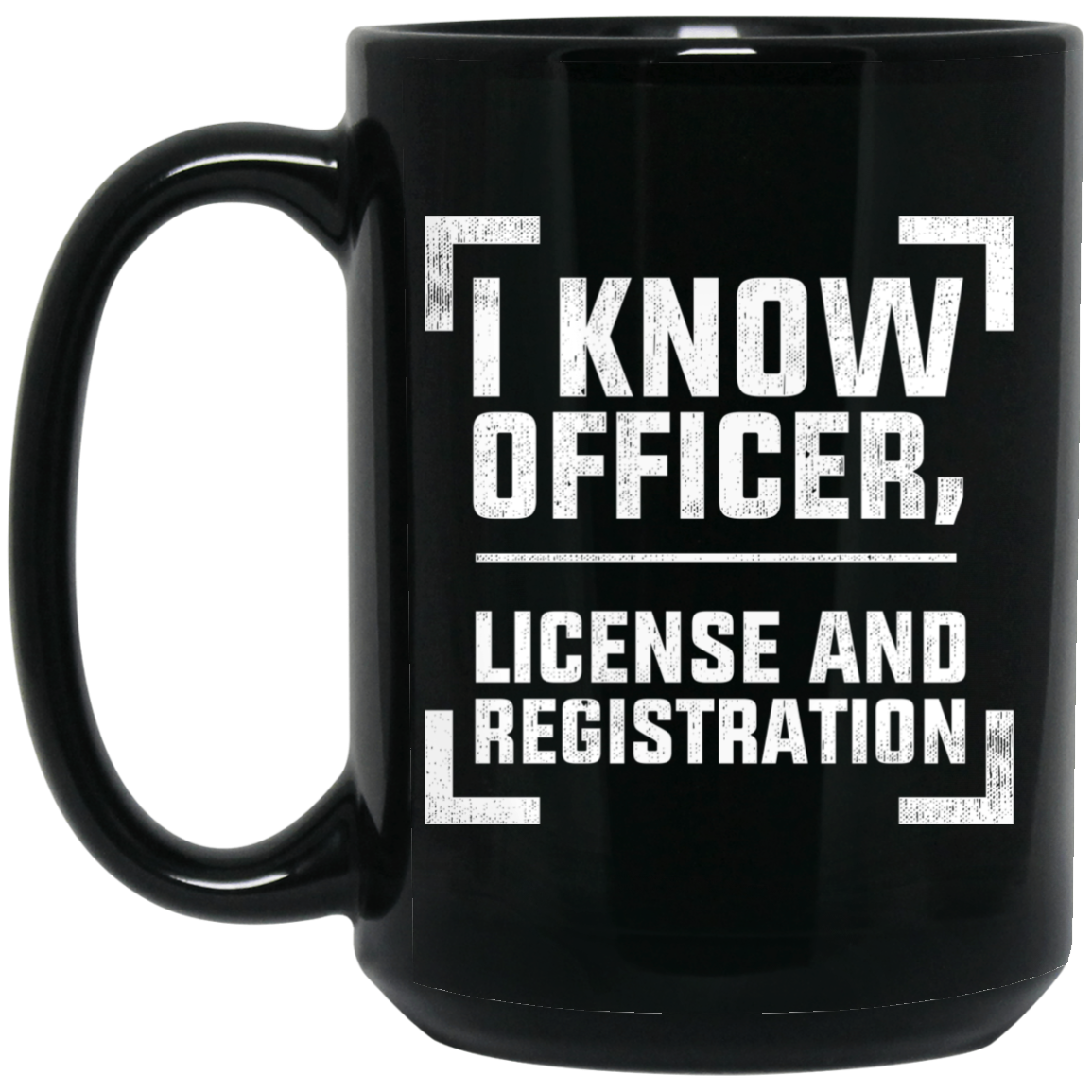 Wheel Spin Addict 15 oz Mug, I Know Officer, License and Registration Black Mug