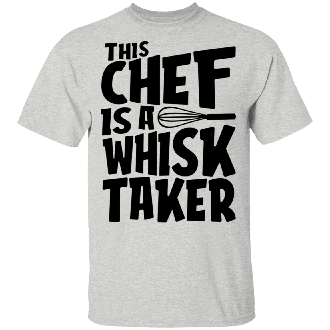 This Chef Is A Whisk Taker Funny T-Shirt