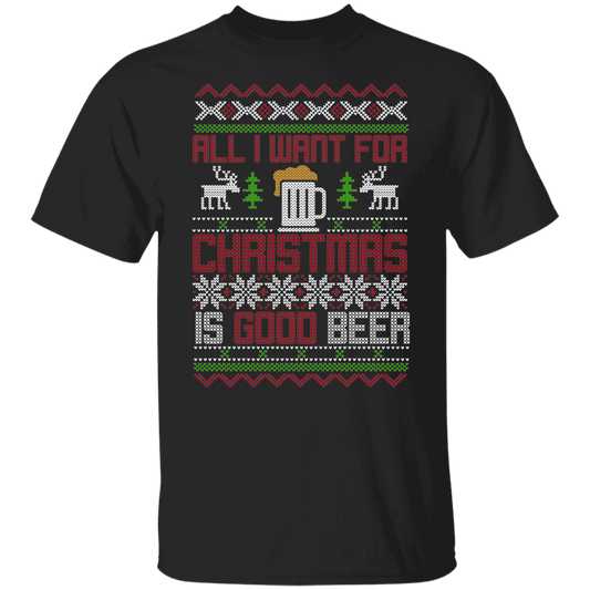 All I Want For Christmas Is Good Beer Drinking Christmas Party T-Shirt