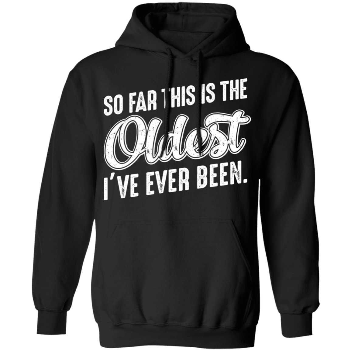 So Far This Is The Oldest I've Ever Been Funny Birthday Pullover Hoodie