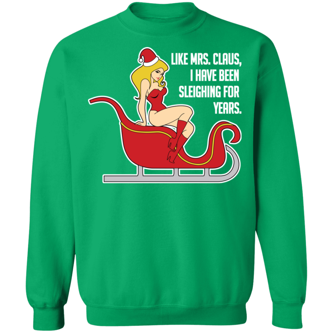 Like Mrs. Claus, I Have Been Sleighing For Years Christmas Crewneck Sweatshirt