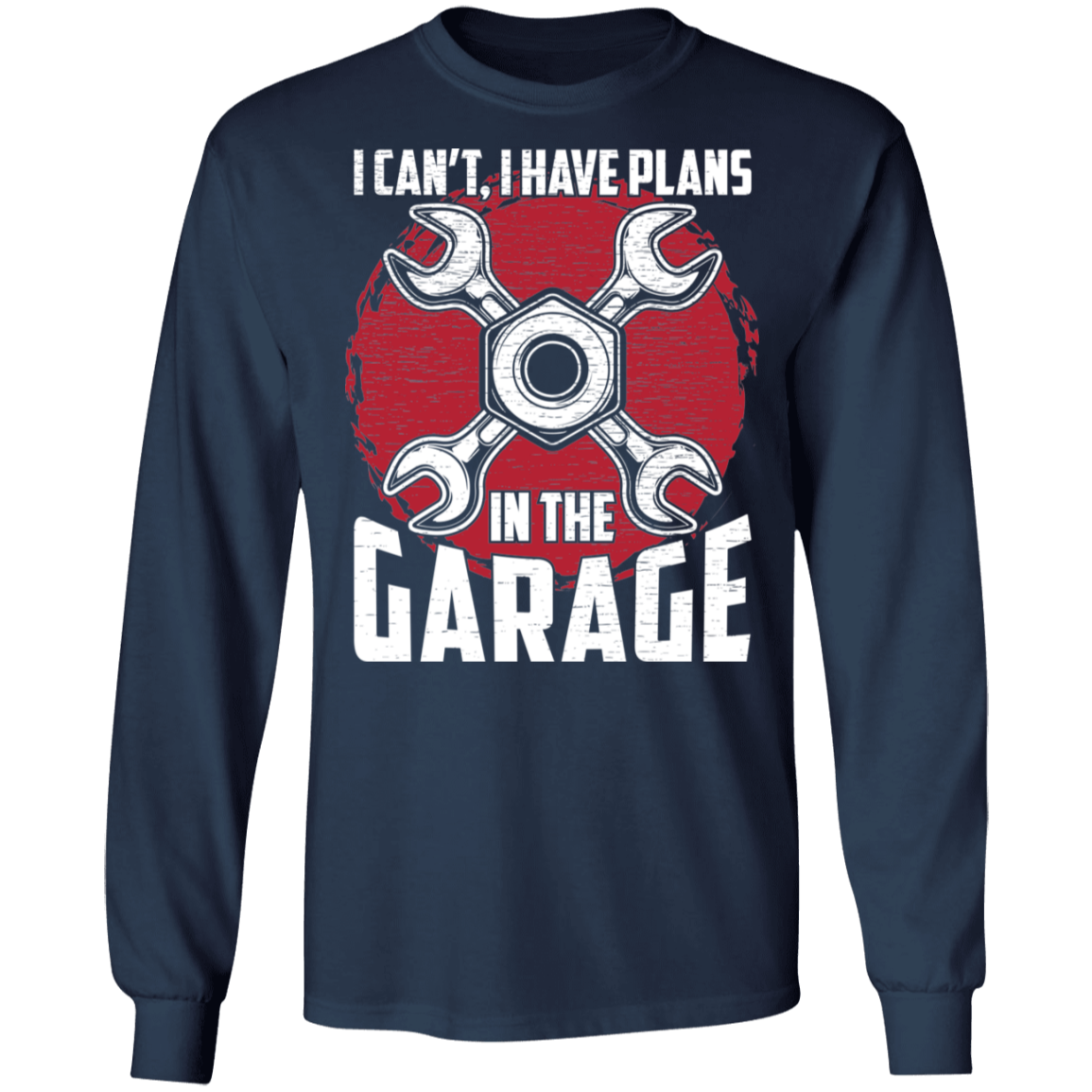 I Can't, I Have Plans In The Garage Mechanic Long Sleeve T-Shirt
