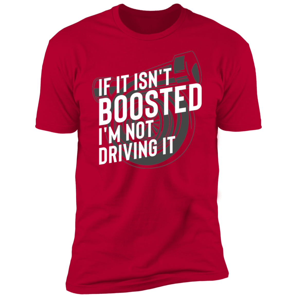 If It Isn't Boosted I'm Not Driving It Racing Turbo Premium Short Sleeve T-Shirt