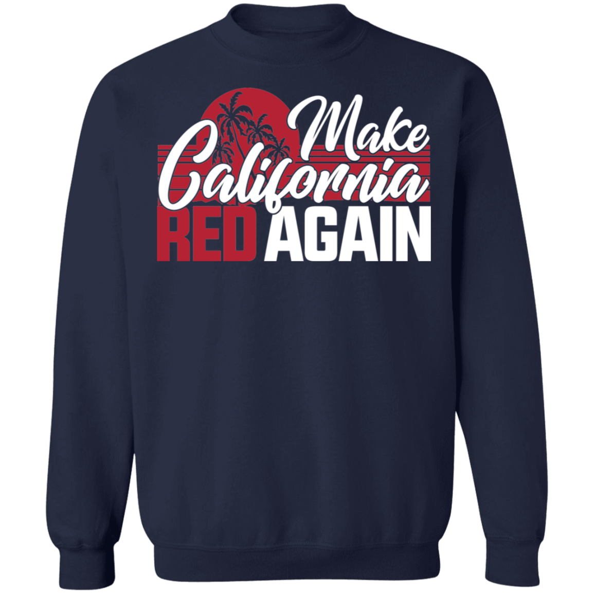 Make California Red Again Republican Crewneck Sweatshirt