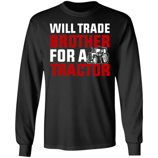 Will Trade Brother For Tractor Funny Farming Long Sleeve T-Shirt