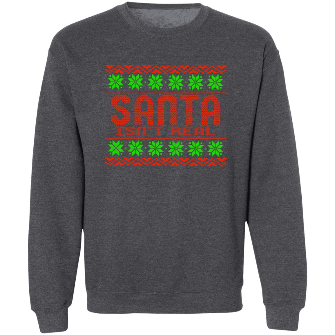 Santa Isn't Real Christmas Crewneck Sweatshirt