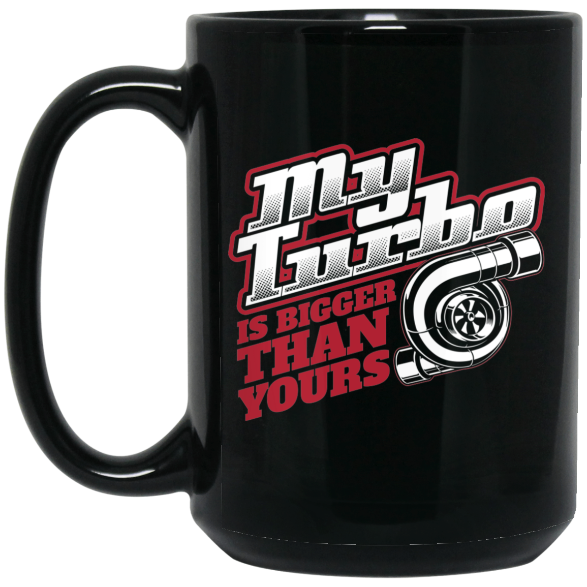 Wheel Spin Addict 15 oz Mug, My Turbo Is Bigger Than Yours Boosted Black Mug