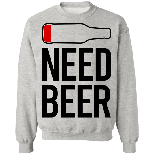 Need Beer Funny Drinking Crewneck Sweatshirt