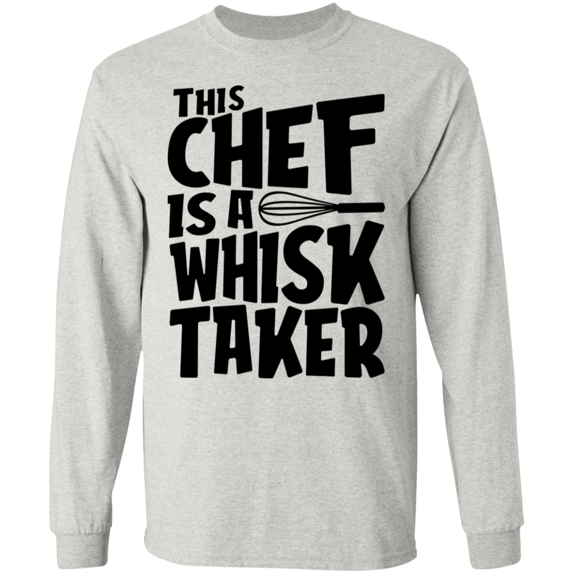 This Chef Is A Whisk Taker Funny Long Sleeve T-Shirt