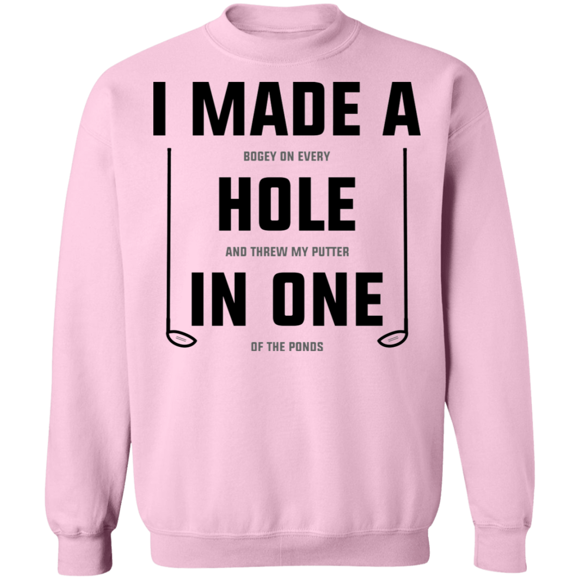 I Made A Hole In One Funny Golf Crewneck Sweatshirt