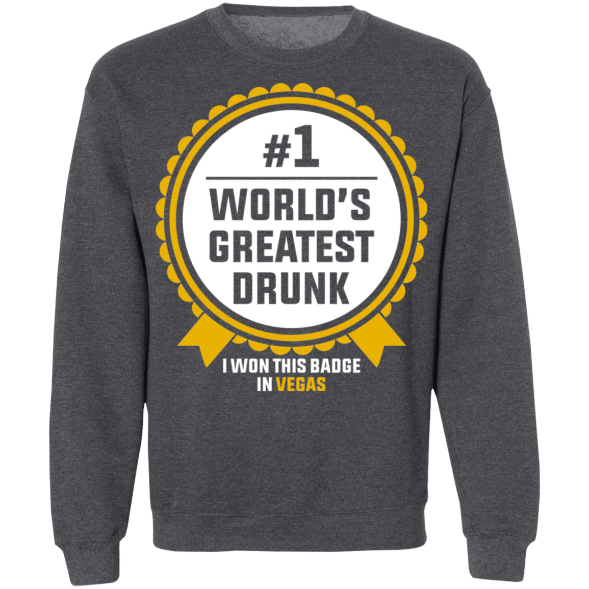 #1 World's Greatest Drunk I Won This Badge in Las Vegas Crewneck Sweatshirt