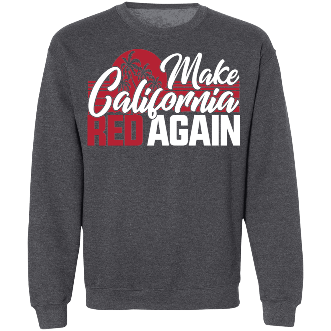 Make California Red Again Republican Crewneck Sweatshirt