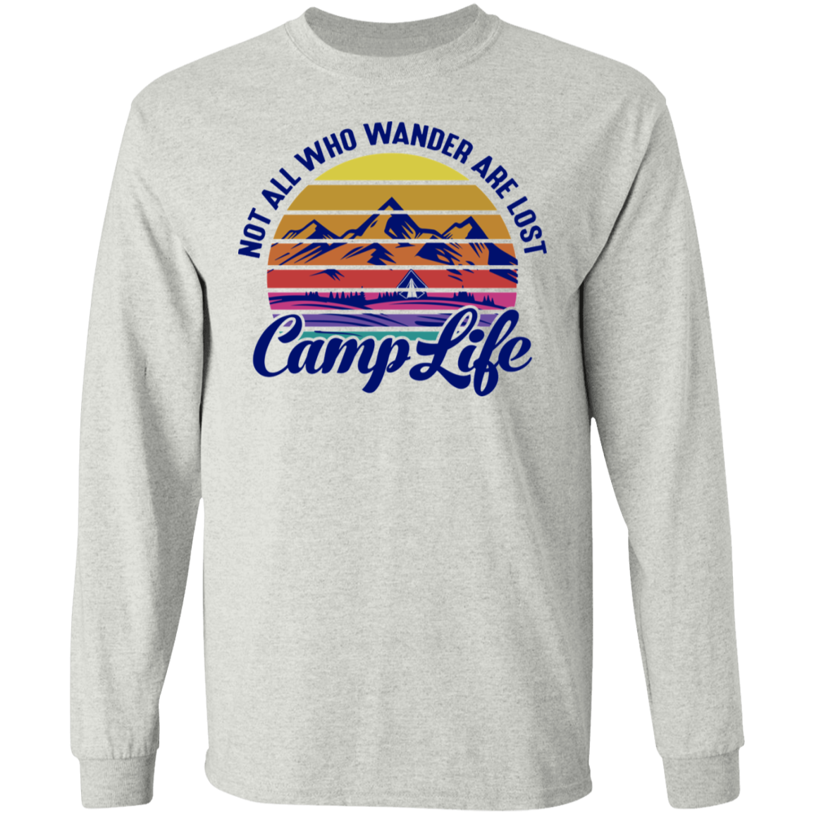 Not All Who Wander Are Lost Camp Life Camping Long Sleeve T-Shirt