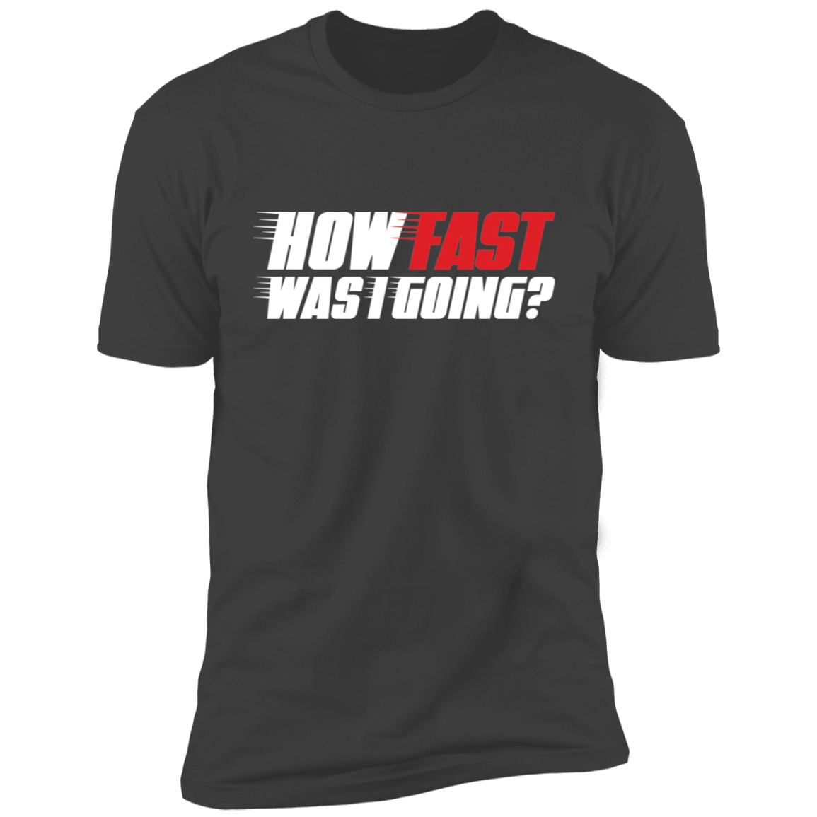 How Fast Was I Going? Racing Funny Premium Short Sleeve T-Shirt