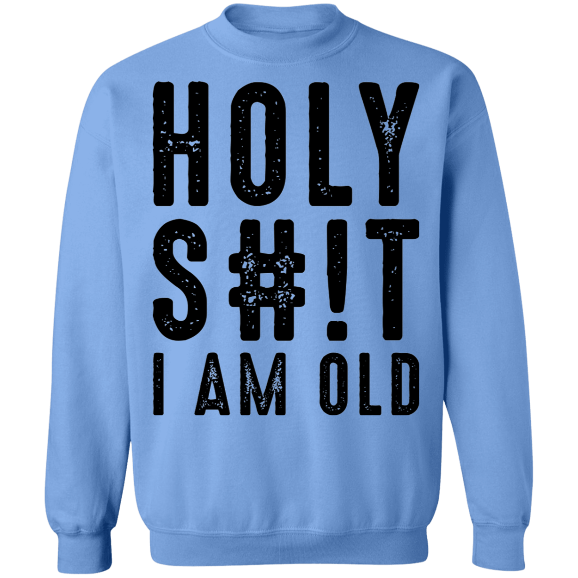 Holy S#!T I Am Old Birthday Crewneck Sweatshirt