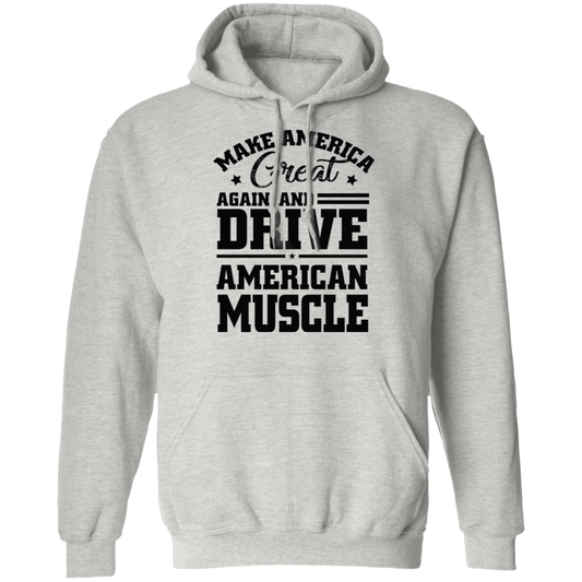 Make America Great Again and Drive American Muscle Pullover Hoodie