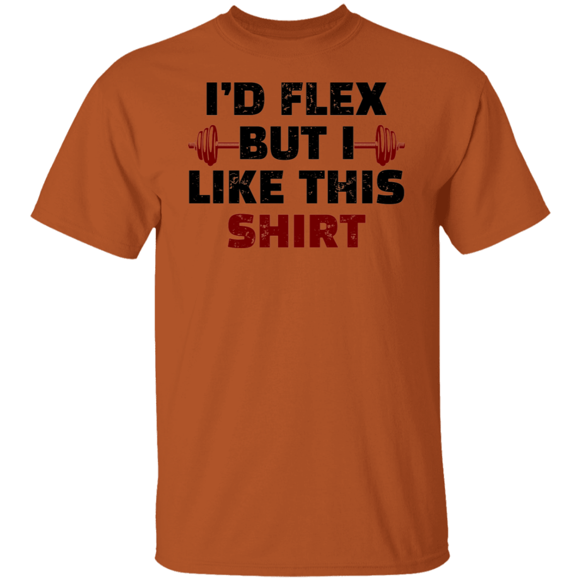 I'd Flex But I Like this Shirt Funny Workout T-Shirt