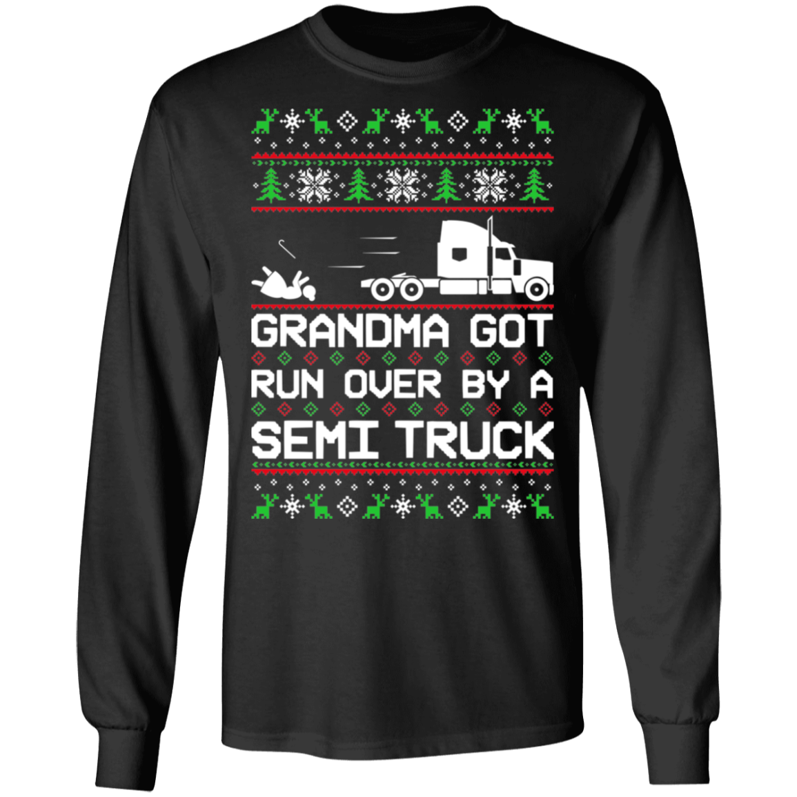Semi Truck Ugly Christmas Grandma Got Run Over Long Sleeve T-Shirt