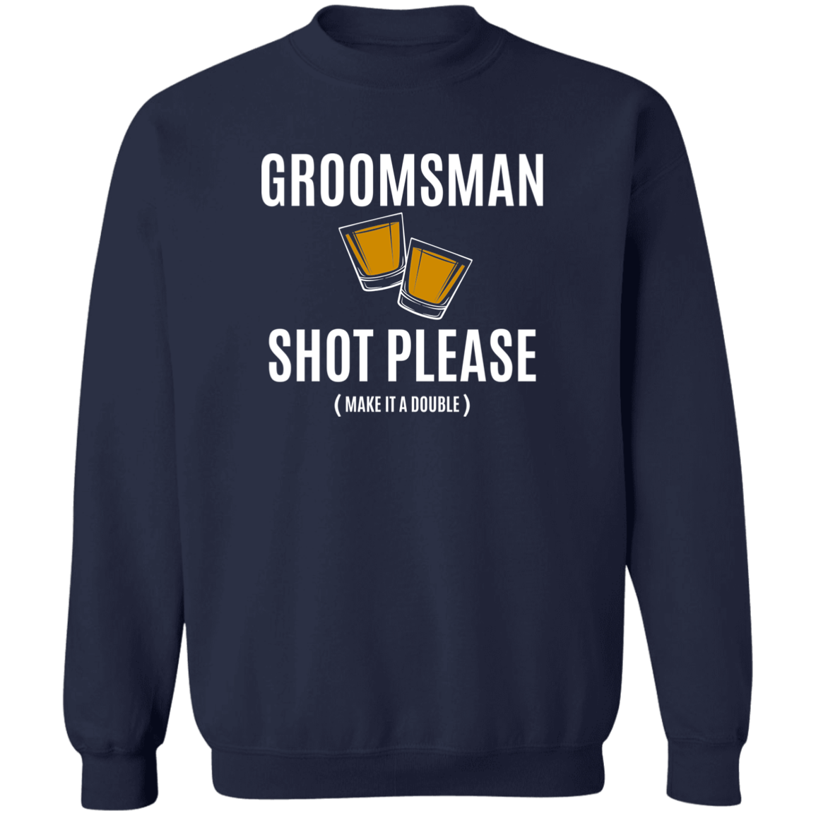 Bachelor Party Funny Groomsman Shot Please Crewneck  Sweatshirt