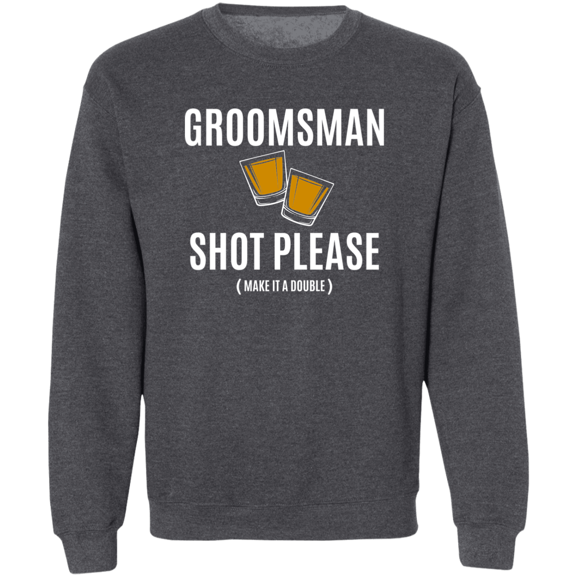 Bachelor Party Funny Groomsman Shot Please Crewneck  Sweatshirt
