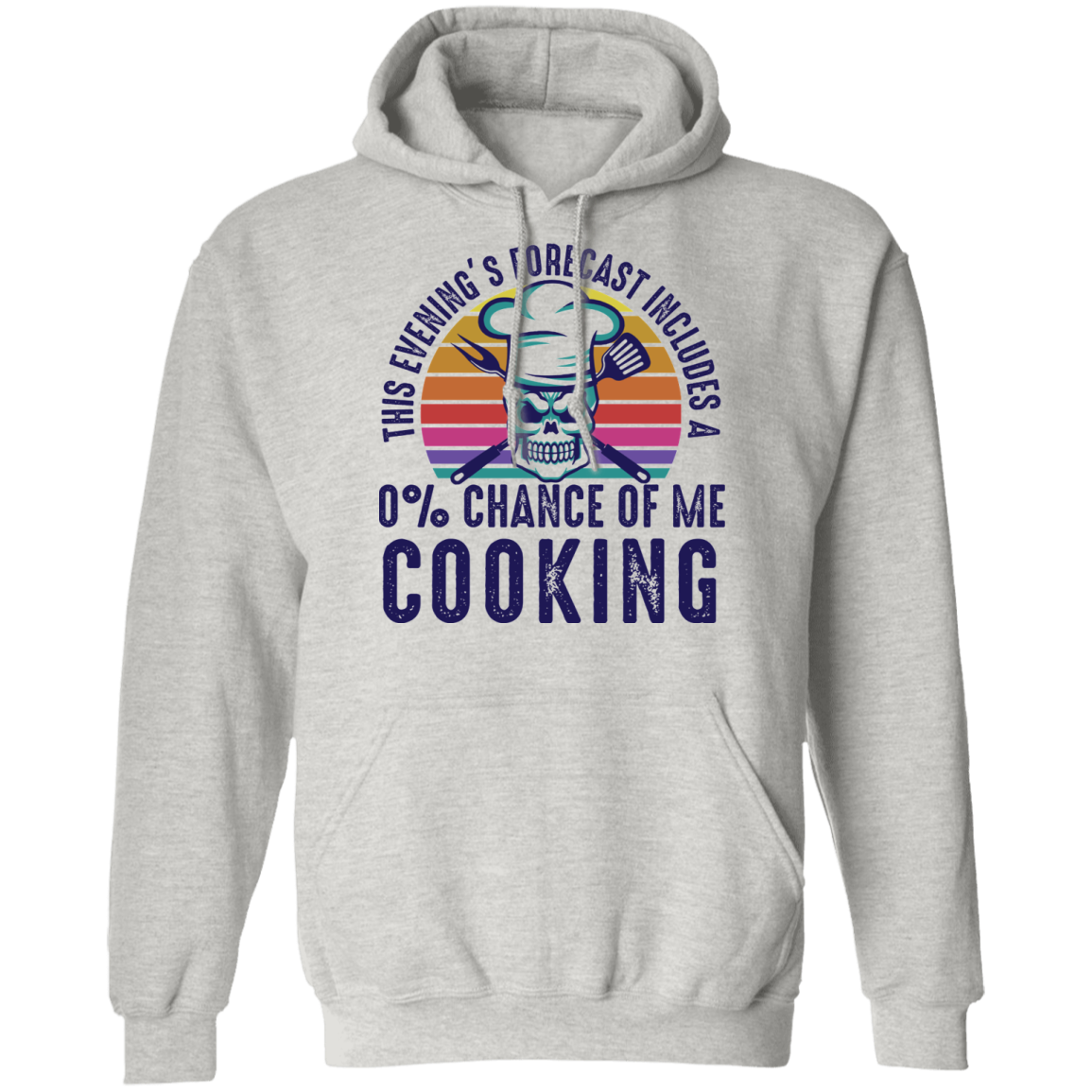 This Evening's Forecast Includes A 0% Chance of Me Cooking Pullover Hoodie