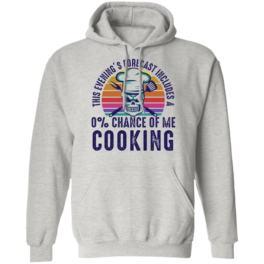 This Evening's Forecast Includes A 0% Chance of Me Cooking Pullover Hoodie