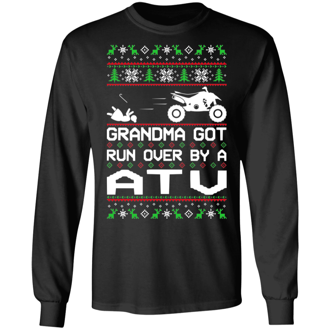 ATV 4-Wheeler Ugly Christmas Grandma Got Run Over Long Sleeve T-Shirt