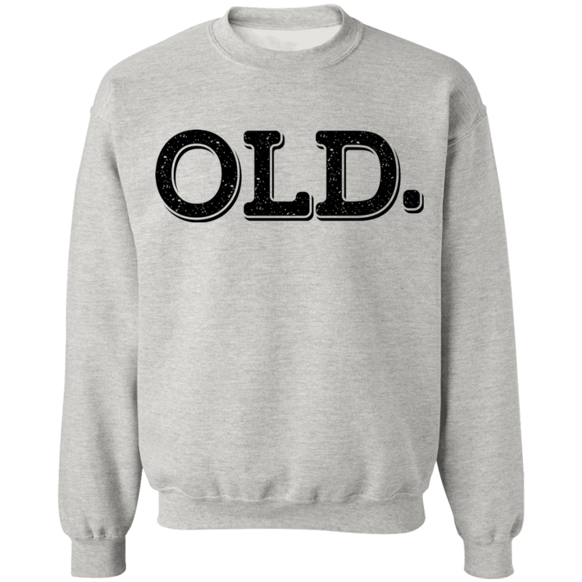 Old. Old Man Birthday Crewneck Sweatshirt