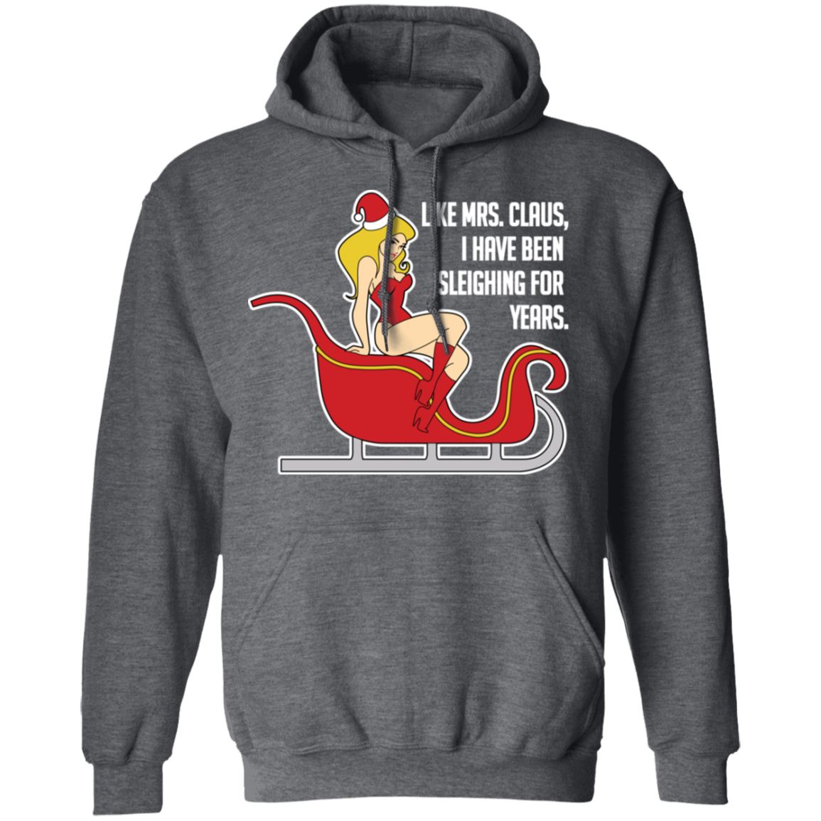 Like Mrs. Claus, I Have Been Sleighing For Years Christmas Hoodie