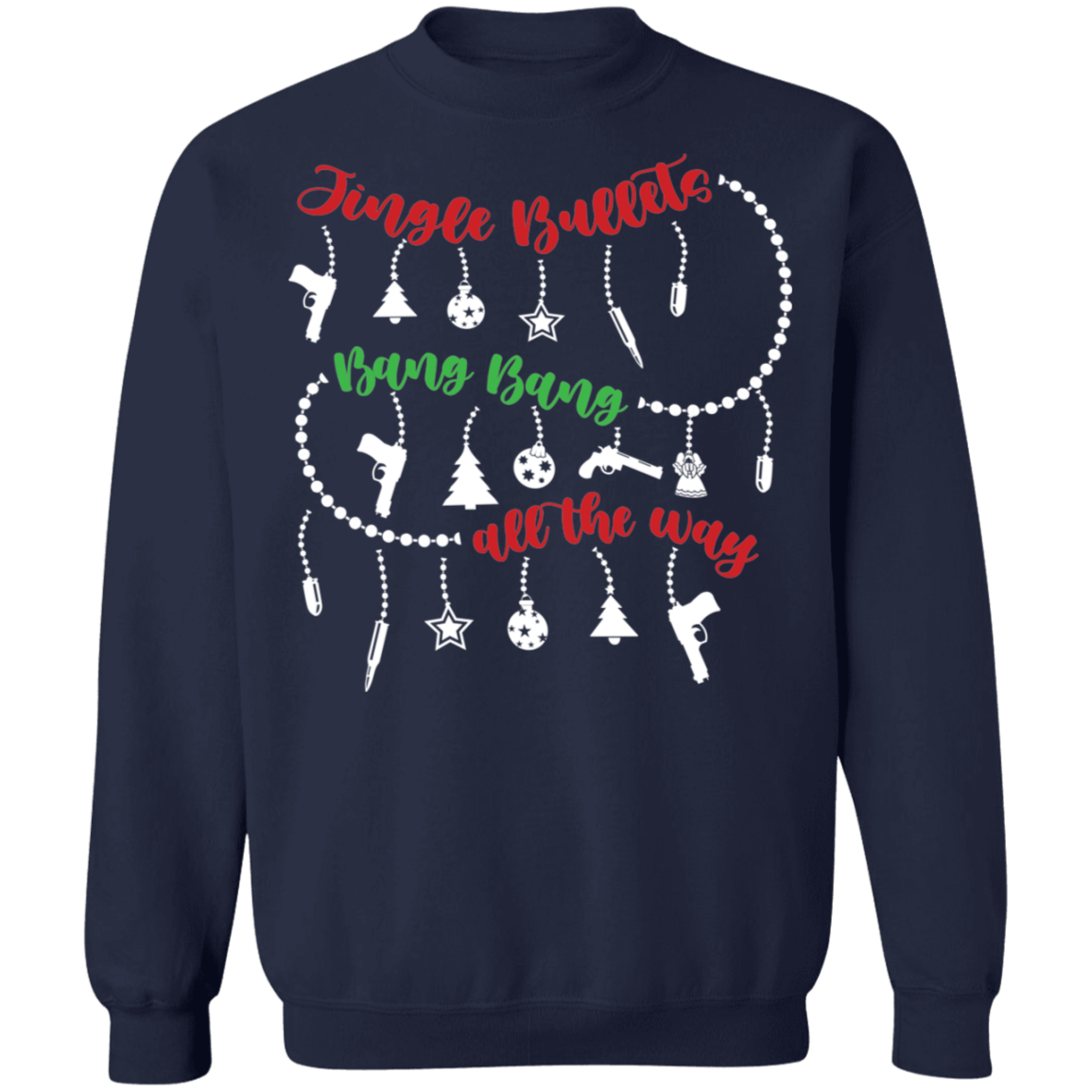 Jingle Bullets Bang Bang All The Way Ugly Christmas Sweatshirt