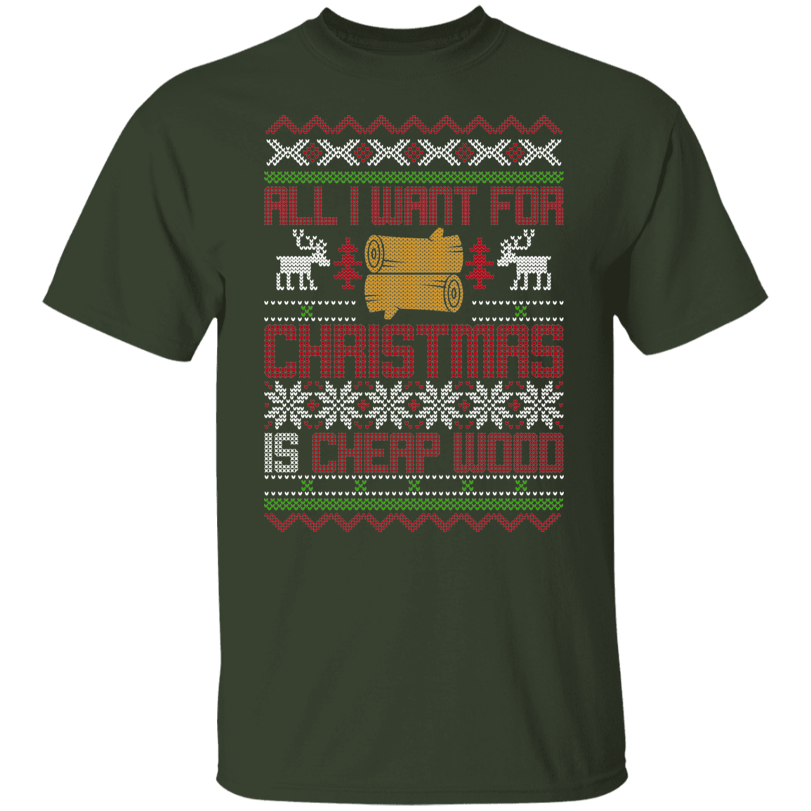 All I Want For Christmas Is Cheap Wood Lumber Christmas Party T-Shirt