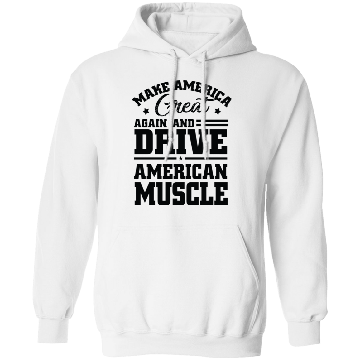 Make America Great Again and Drive American Muscle Pullover Hoodie
