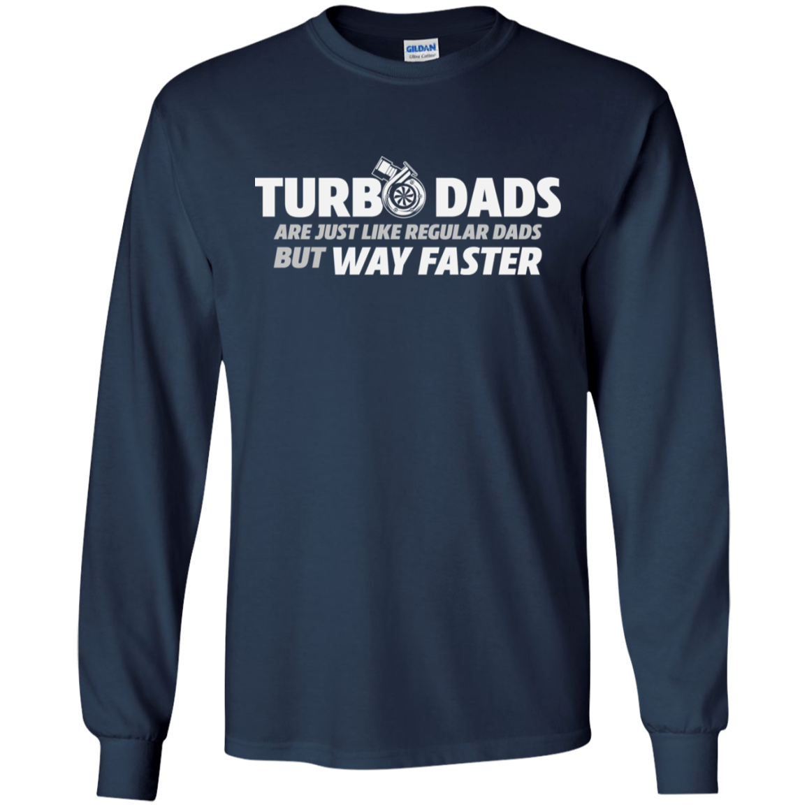 TURBO DADS ARE JUST LIKE REGULAR DADS BUT WAY FASTER  T-Shirt