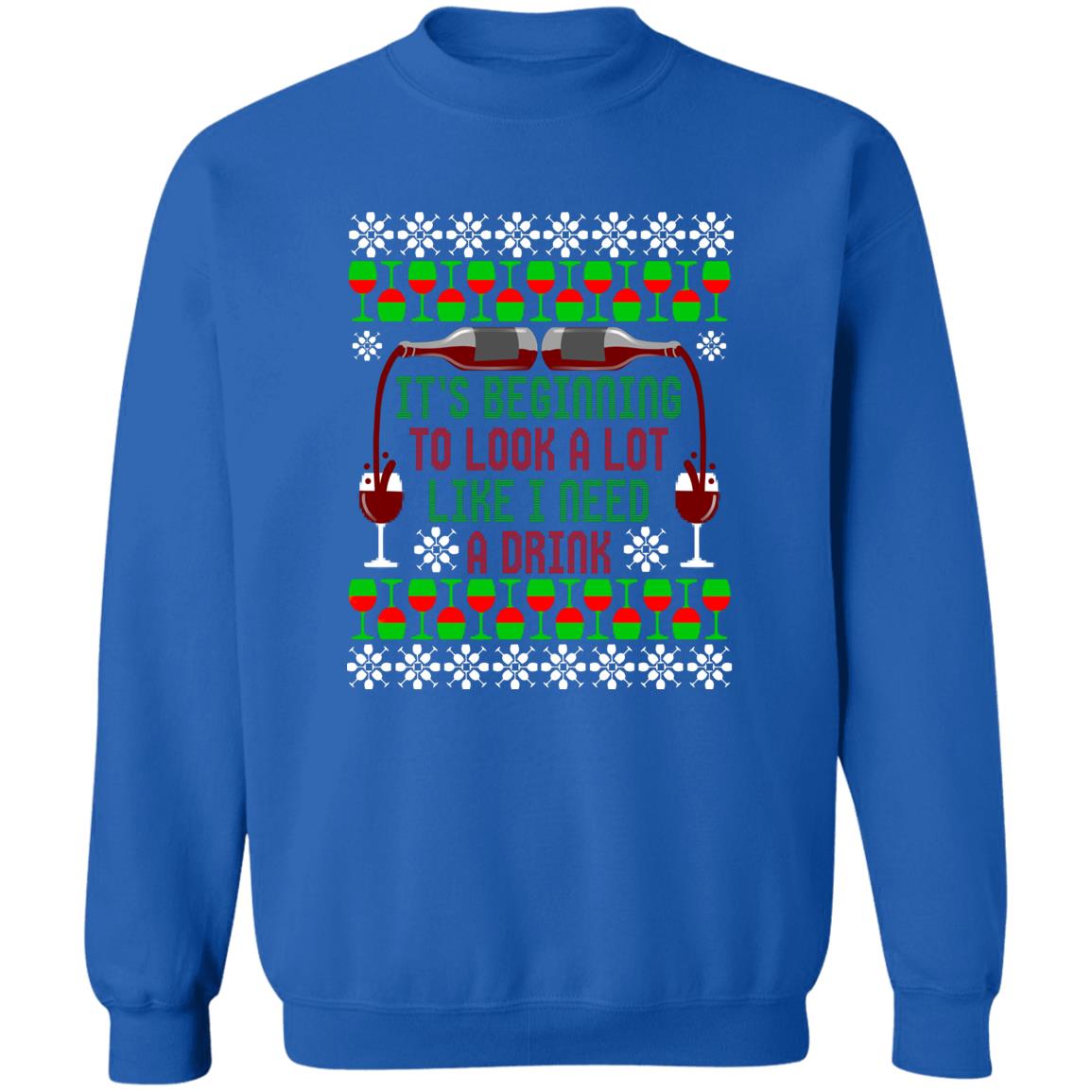 It's Beginning to Look A Lot Like I Need A Drink Wine Christmas Crewneck Sweatshirt