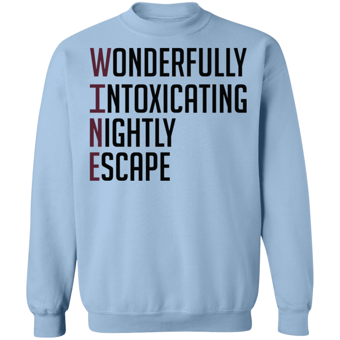 Wine: Wonderfully Intoxicating Nightly Escape Women's Crewneck Sweatshirt