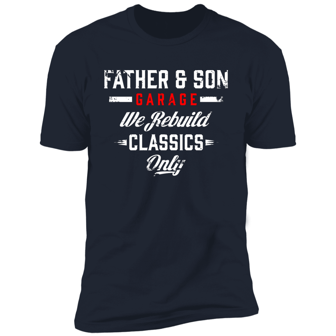 Father & Son Garage We Rebuild Classics Only Premium Short Sleeve T-Shirt