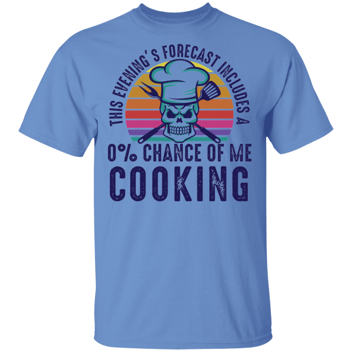 This Evening's Forecast Includes A 0% Chance of Me Cooking T-Shirt