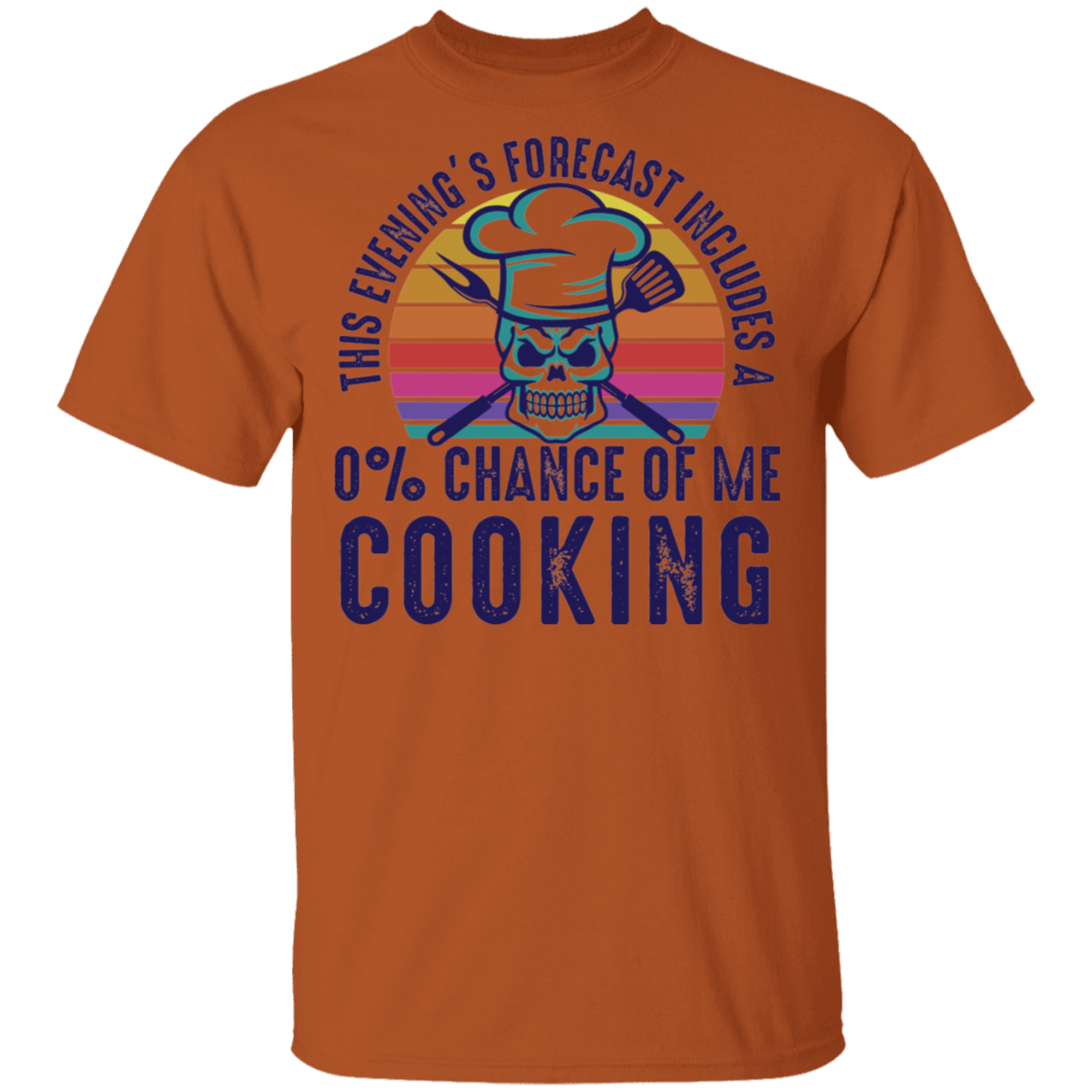 This Evening's Forecast Includes A 0% Chance of Me Cooking T-Shirt
