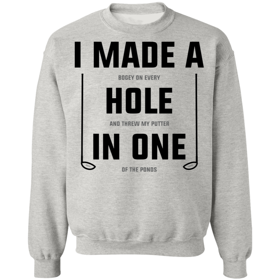 I Made A Hole In One Funny Golf Crewneck Sweatshirt