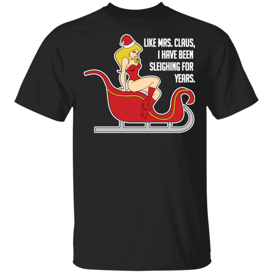 Sleighing For Years Funny Mrs. Claus Ugly Christmas T-Shirt