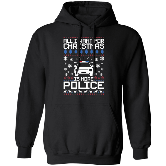 All I Want For Christmas Is More Police Ugly Christmas Pullover Hoodie