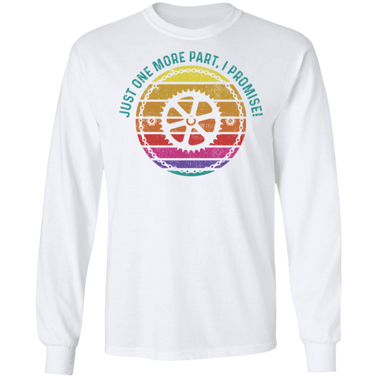 Just One More Part, I Promise! Biking Long Sleeve T-Shirt